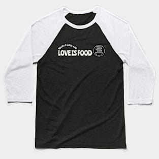 Food Is Love And Love Is Food Foodie Baseball T-Shirt